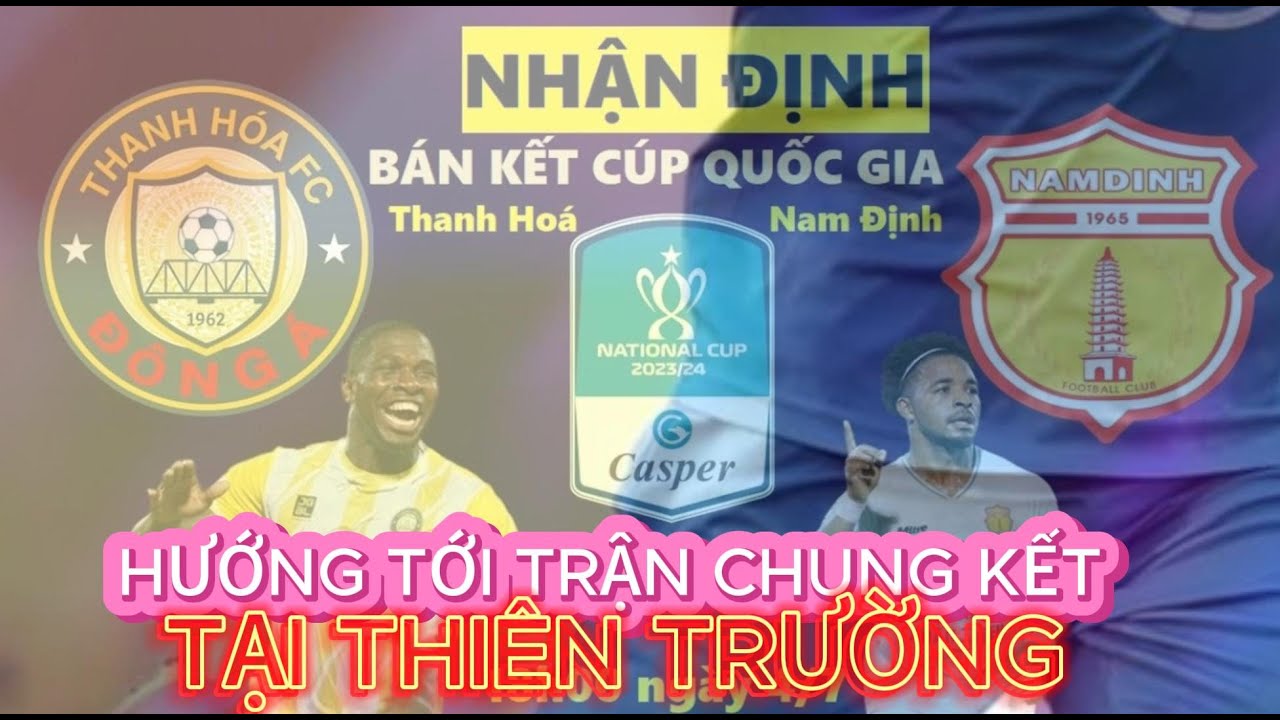 Nhận định bóng đá Thanh Hóa vs Nam Định Cúp Quốc gia/hướng tới trận chung kết tại THIÊN TRƯỜNG
