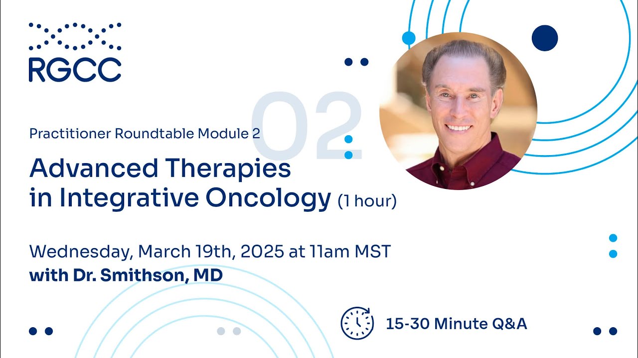 RGCC: Advanced Therapies in Integrative Oncology with Dr. Smithson, MD