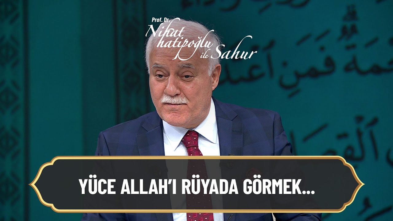 Yüce Allah'ı rüyada görmek... - Nihat Hatipoğlu ile Sahur 22 Nisan 2022