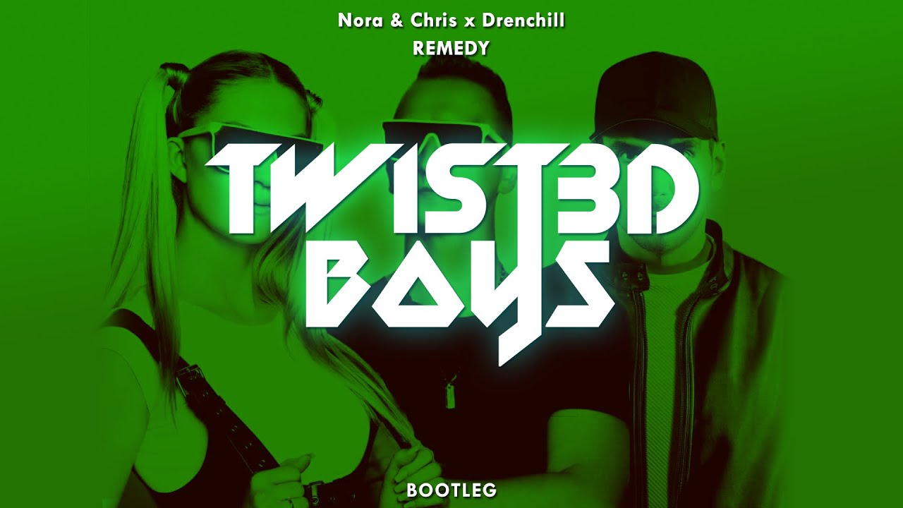 Nora & Chris x Drenchill - Remedy (Twist3d Boys Bootleg)
