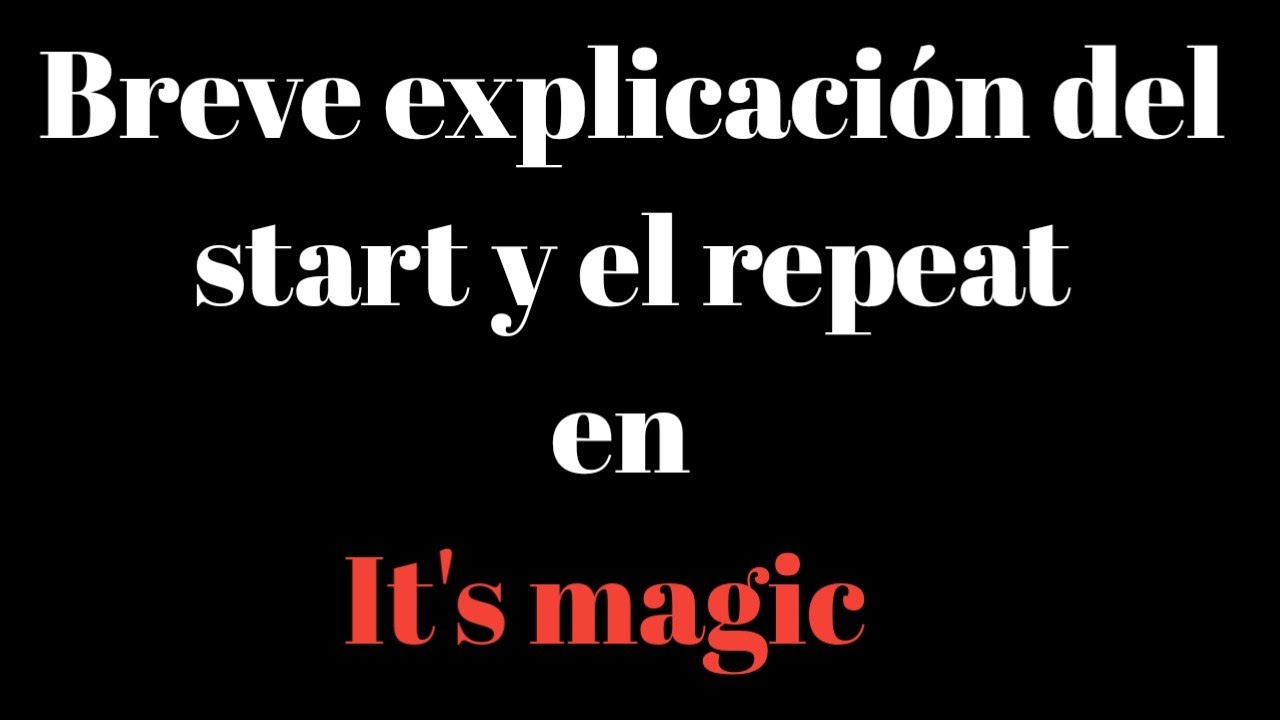 Breve explicaci&oacute;n del start y el repeat en it's magic