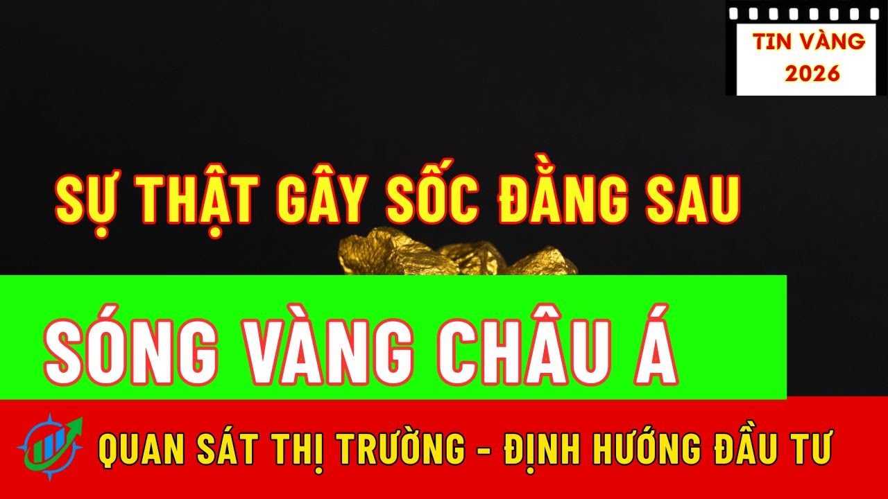 Sự Thật Gây Sốc Đằng Sau Sóng Vàng Châu Á|Hướng Đầu Tư