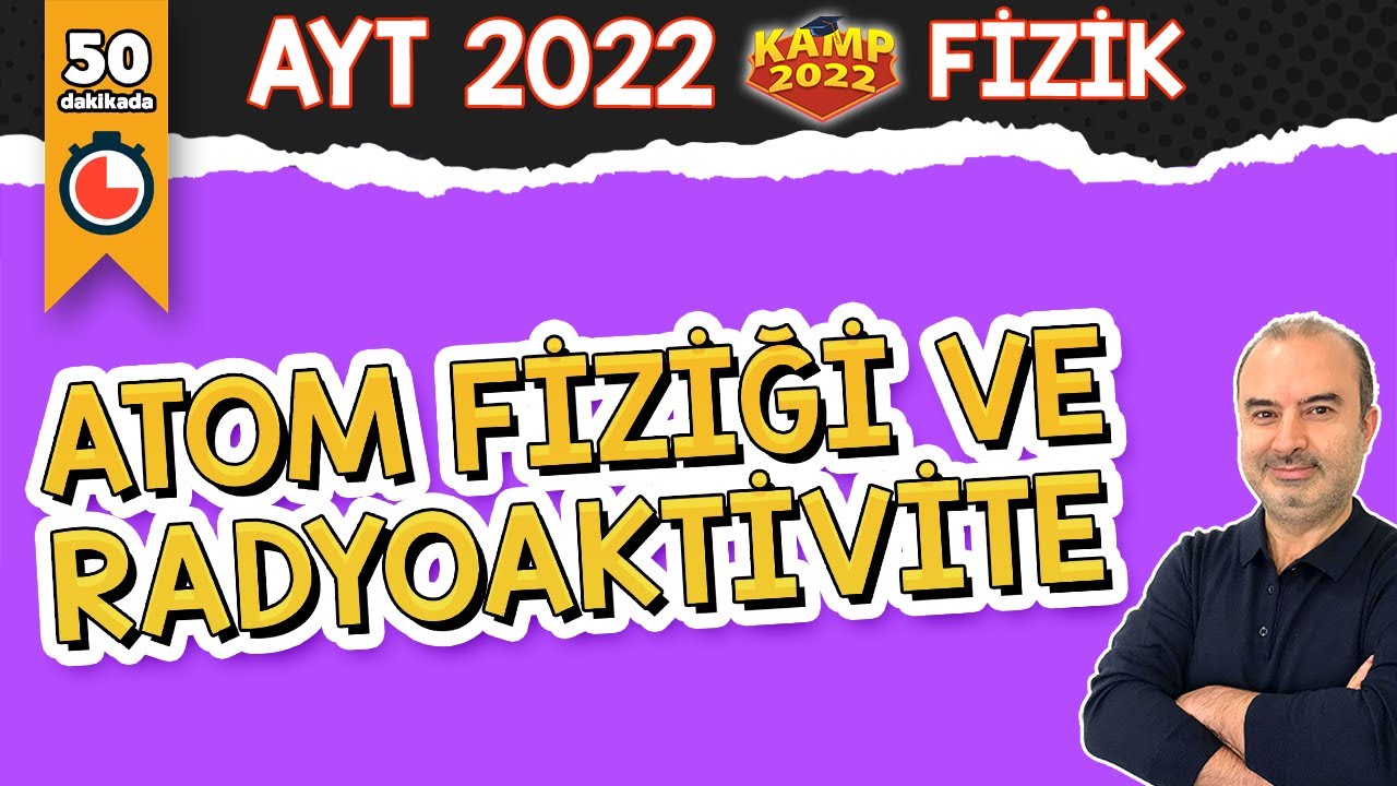 Atom Fiziği ve Radyoaktivite | AYT Fizik #kamp2022