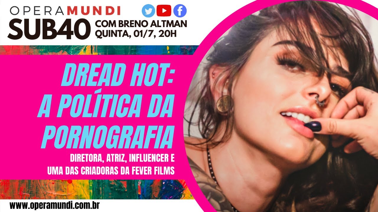 ENTREVISTANDO DREAD HOT: A POL&Iacute;TICA DA PORNOGRAFIA - SUB40