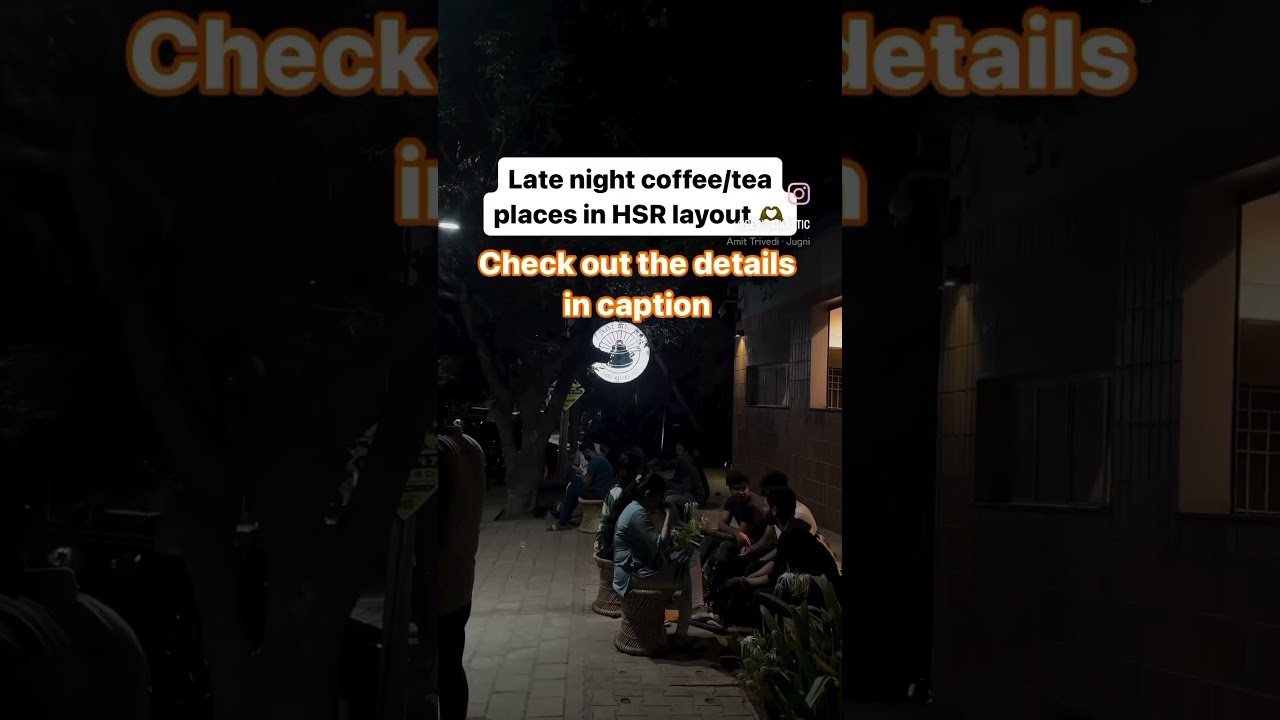 Late night coffee/tea places in HSR layout 1.HSR High street 2.The Irani Std. Tea  3.chaitini