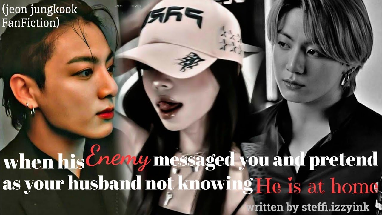 when this enemy messaged u amd pretend as your husband not knowing... he's at home (jjk oneshot)