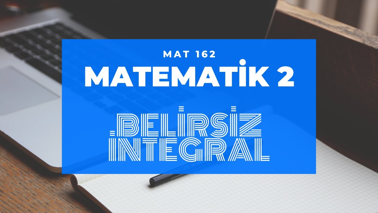 Belirsiz İntegral / Matematik 2 (MAT162 - Hafta1.Ders2)