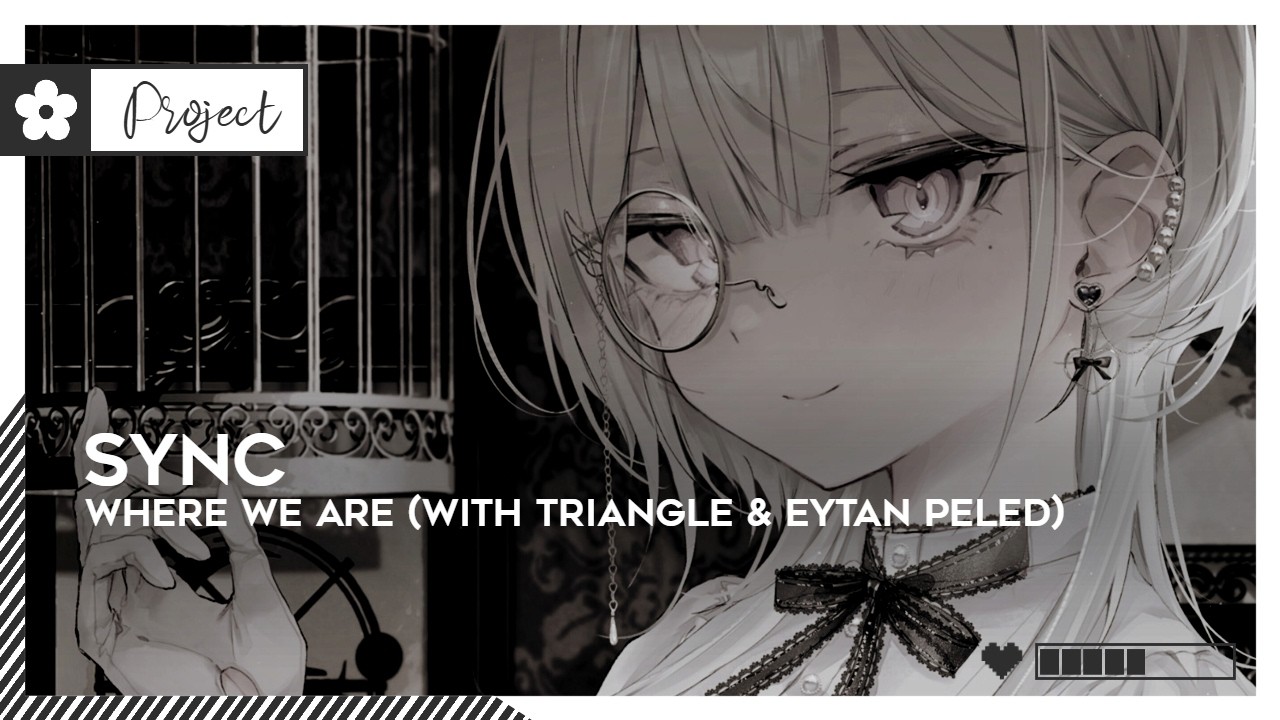 Sync - Where We Are (with Triangle & Eytan Peled) | #Garage [🌸]