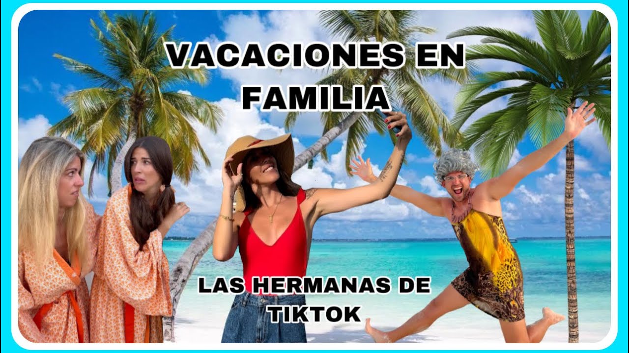 VACACIONES EN FAMILIA (las hermanas de tiktok)
