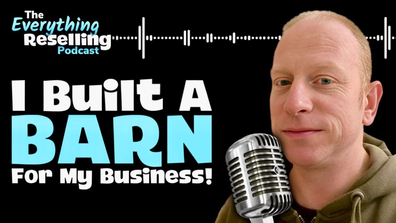 I Built A BARN For My Business! | The Everything Reselling Podcast S04E03