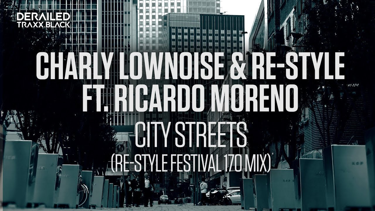 Charly Lownoise & Re Style - City Streets (feat. Ricardo Moreno) (Re-Style Festival 170 Mix)