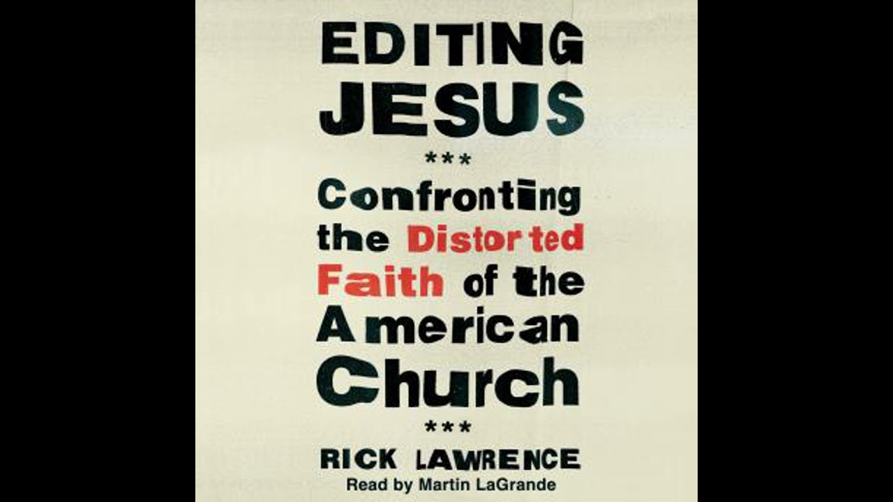 Editing Jesus: Confronting the Distorted Faith of the American Church - Rick Lawrence