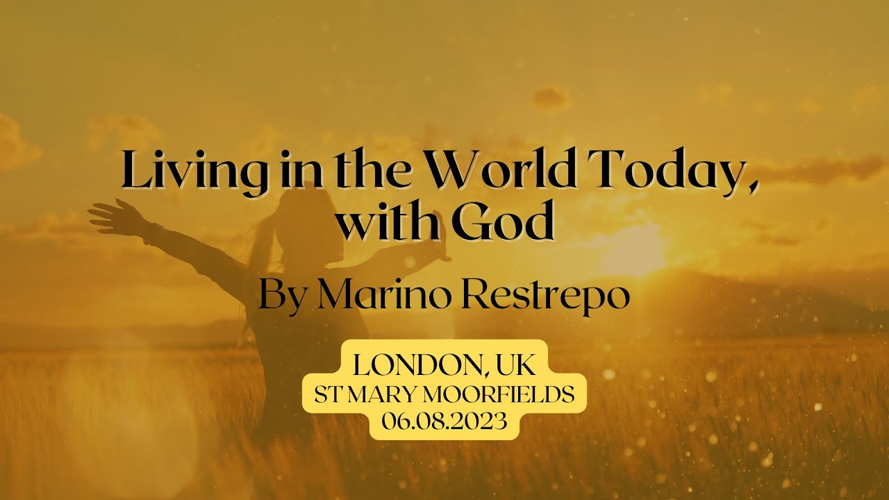 Living in the world today with God by Marino Restrepo  London, UK. 06.08.2023