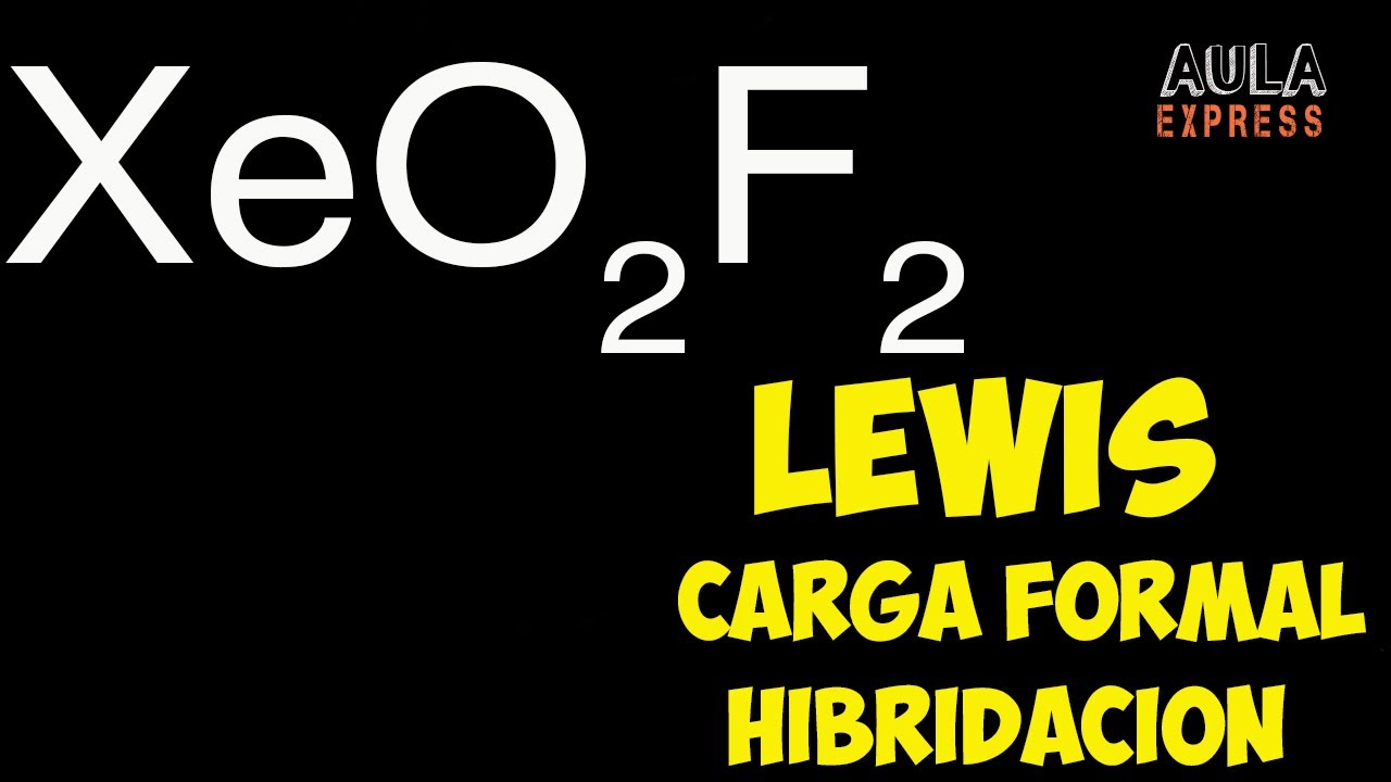 QUIMICA Estructura de Lewis XeO2F2 carga formal e hibridación AULAEXPRESS
