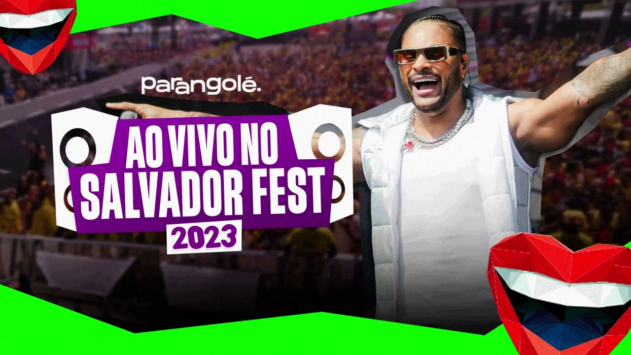 Parangolé - Ao Vivo no Salvador Fest [Áudio Completo]