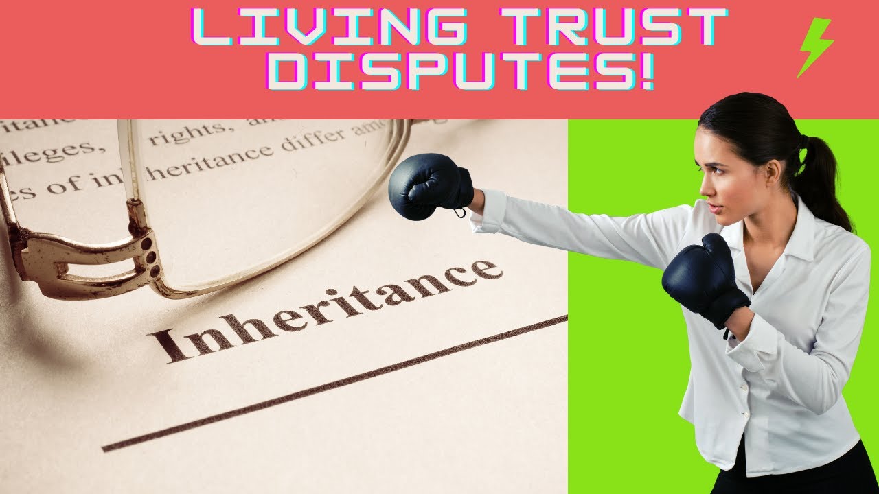 Living Trust Disputes. Are you in a dispute over a Living Trust?