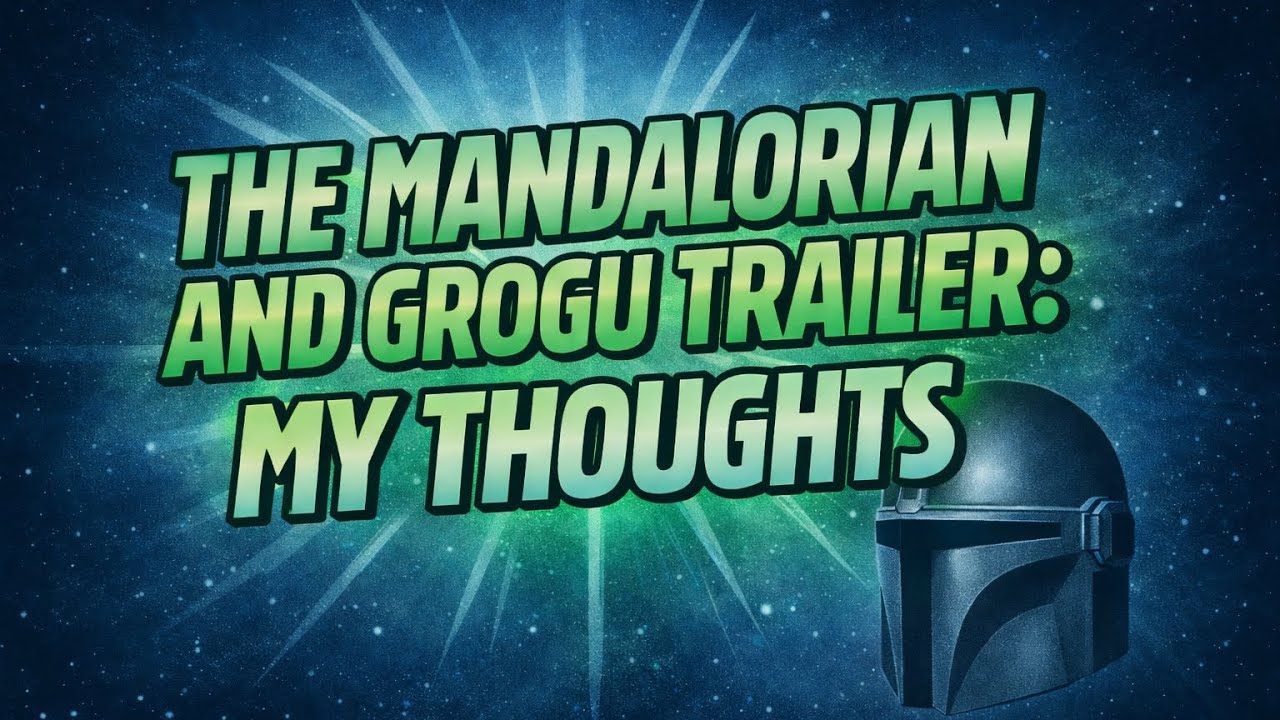 The Mandalorian and Grogu Full Trailer: My Thoughts