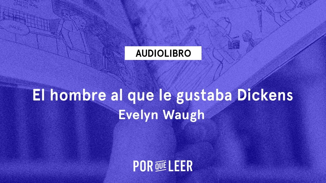 El hombre al que le gustaba Dickens - Evelyn Waugh | Audiolibro voz humana