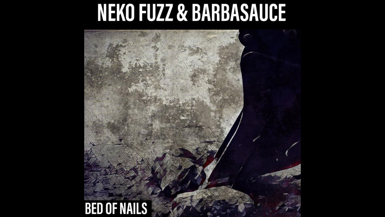 NEKO TUZZ FT.  BARBASAUCE - BED OF BROKEN NAILS song lyrics