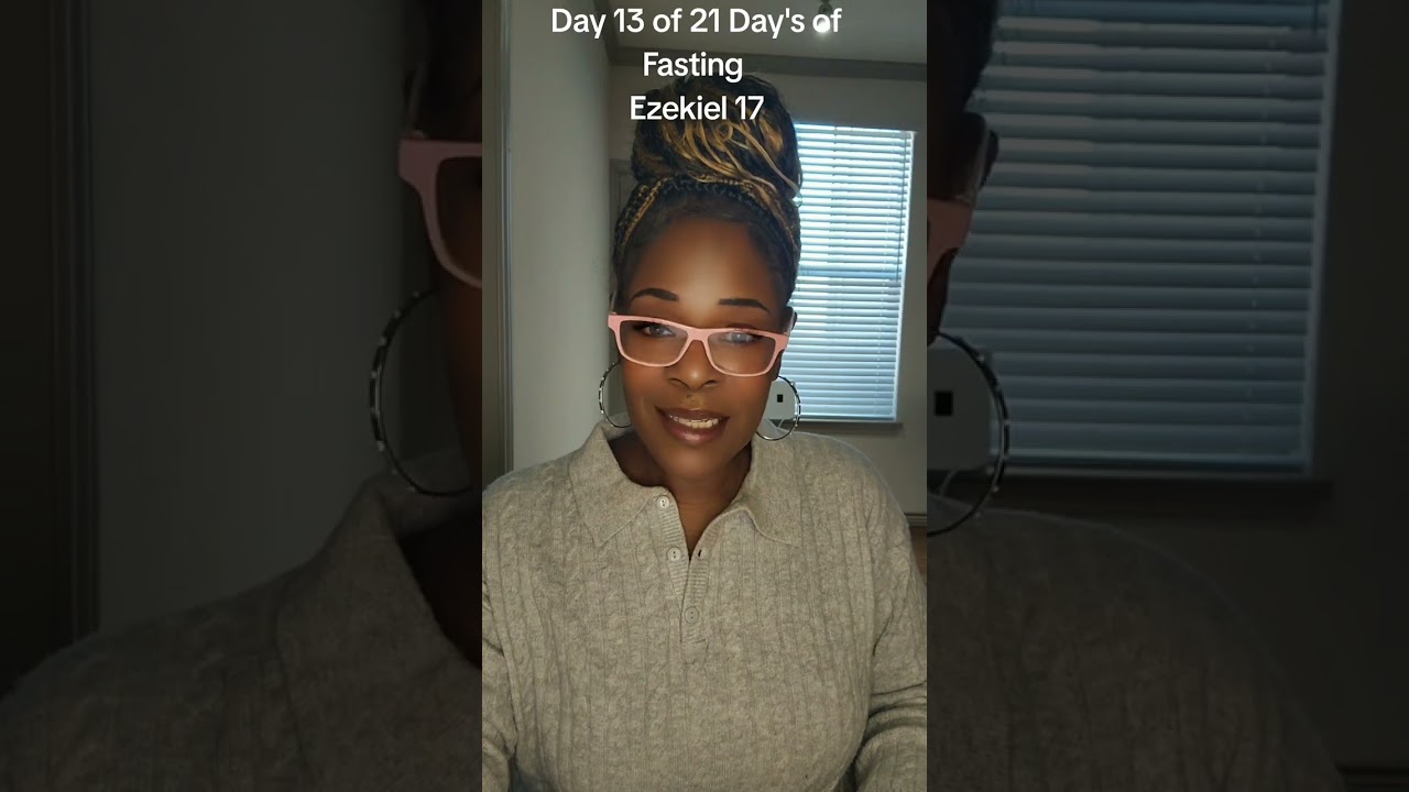 Day 13 of 21 Day's of Fasting - Ezekiel 17