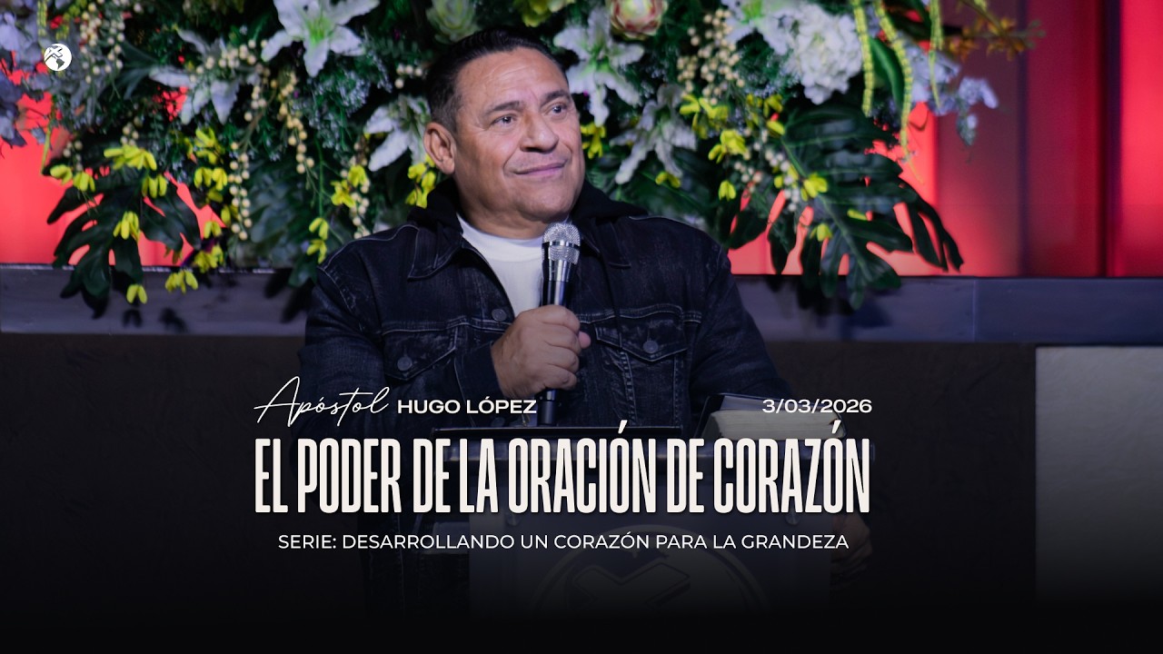 El poder de la oración de corazón | Apóstol Hugo López | 3 marzo 2026