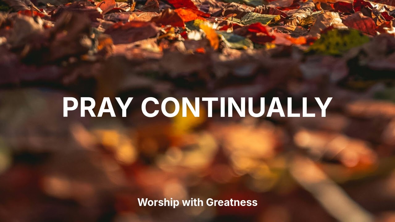 PRAY CONTINUALLY | DEEPER WORSHIP MUSIC | INSTRUMENTAL SOUNDS