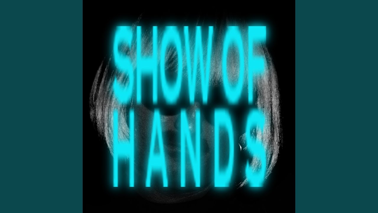 SHOW OF HANDS