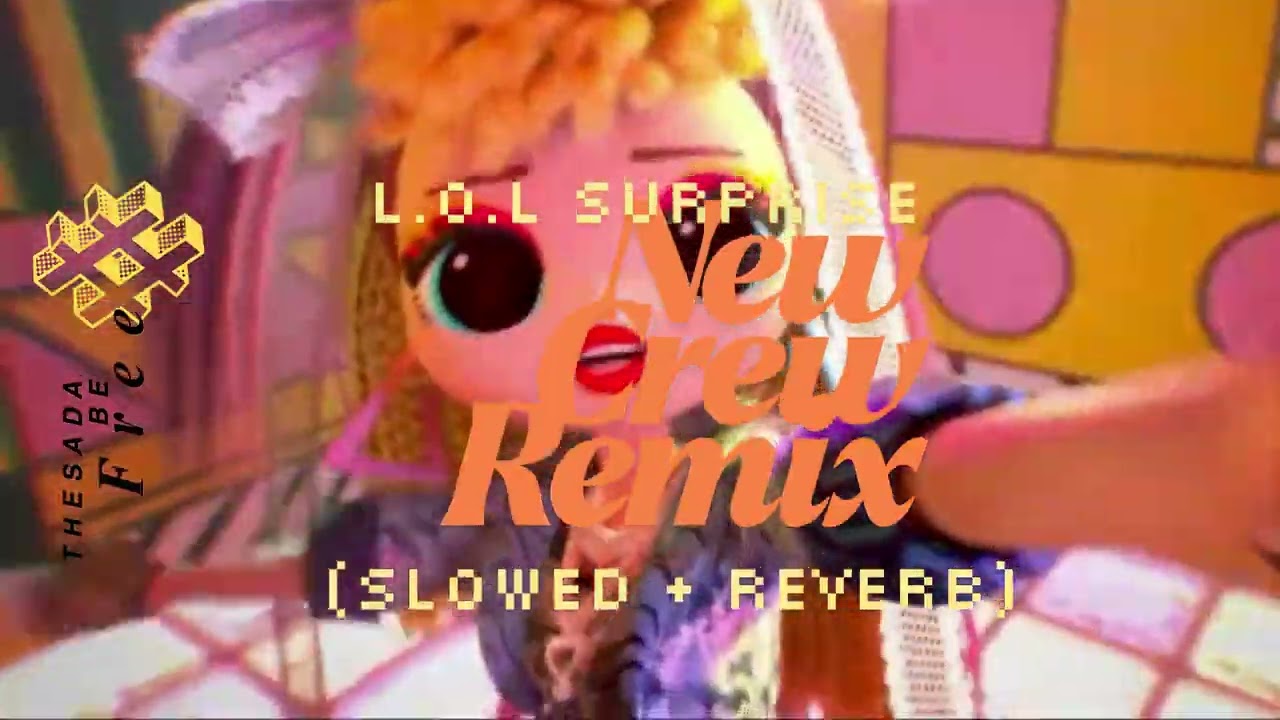 L.O.L Surprise - New Crew Remix (Slowed + Reverb)