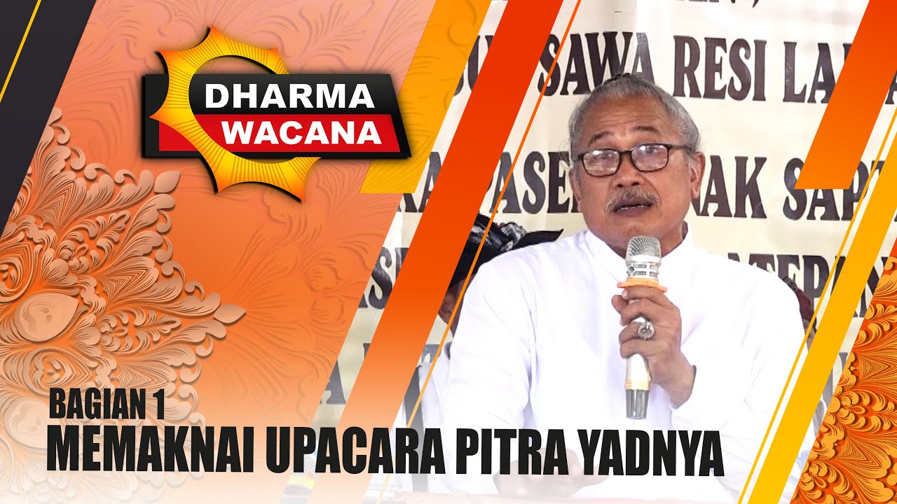 MEMAKNAI UPACARA PITRA YADNYA - BAGIAN 1 | DHARMA WACANA