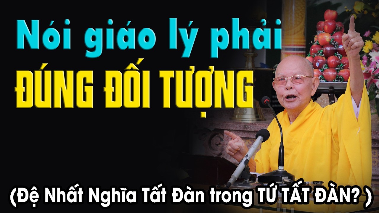 ĐỆ NHẤT NGHĨA TẤT ĐÀN ? Nói giáo lý đúng đối tượng - Trích đoạn Đại Bát Niết Bàn 117 - HT.Từ Thông