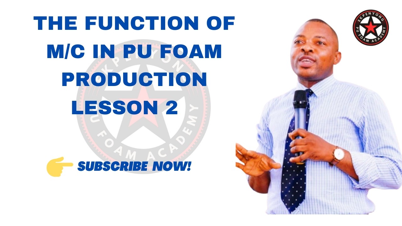 LESSON 66: THE ROLE OF M/C IN PU FOAM PRODUCTION LESSON 2.