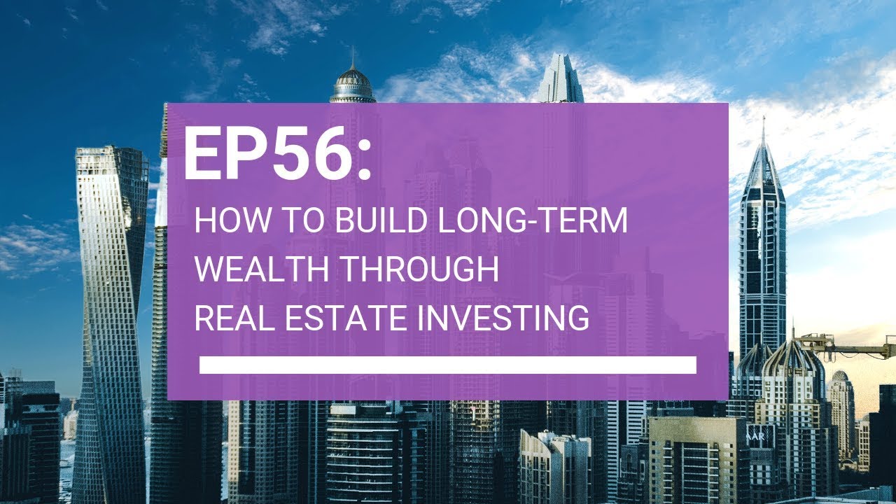 How to build long-term wealth through real estate investing