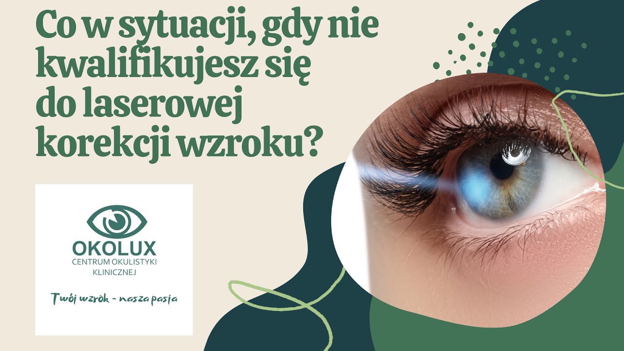 Co w sytuacji gdy nie kwalifikujesz się do laserowej korekcji wzroku?