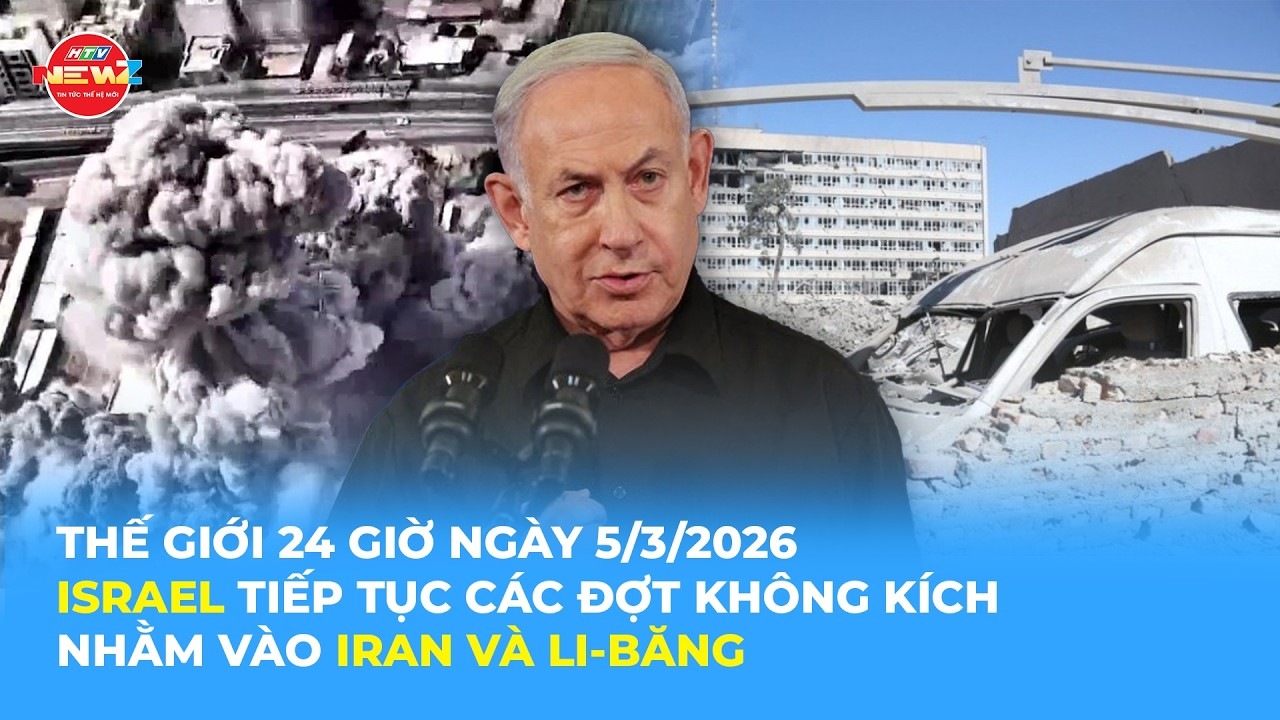 THẾ GIỚI 24H NGÀY 5/3/2026 | ISRAEL TIẾP TỤC CÁC ĐỢT KHÔNG KÍCH NHẰM VÀO IRAN VÀ LI-BĂNG