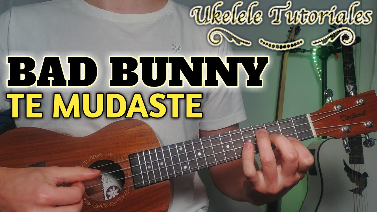 Como tocar TE MUDASTE de BAD BUNNY en Ukelele - (Ukelele Tutoriales)