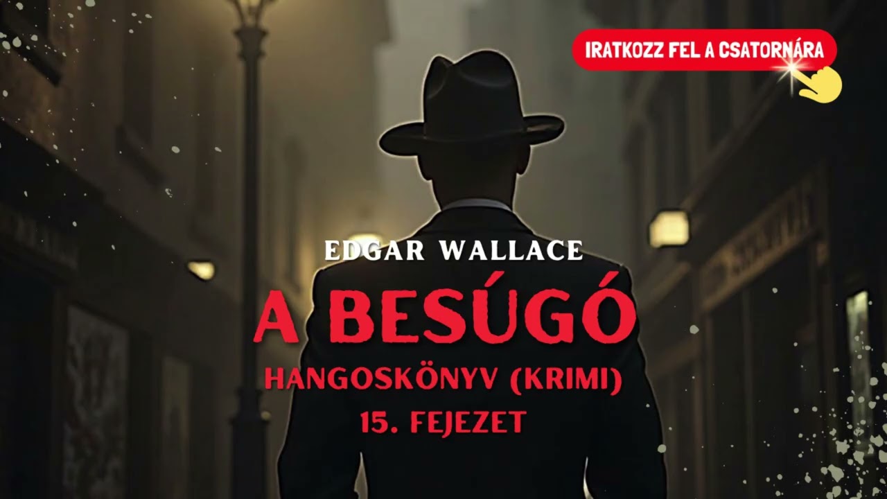 Edgar Wallace - A besúgó 15/33. fejezet (bűnügyi regény/krimi, hangoskönyv)