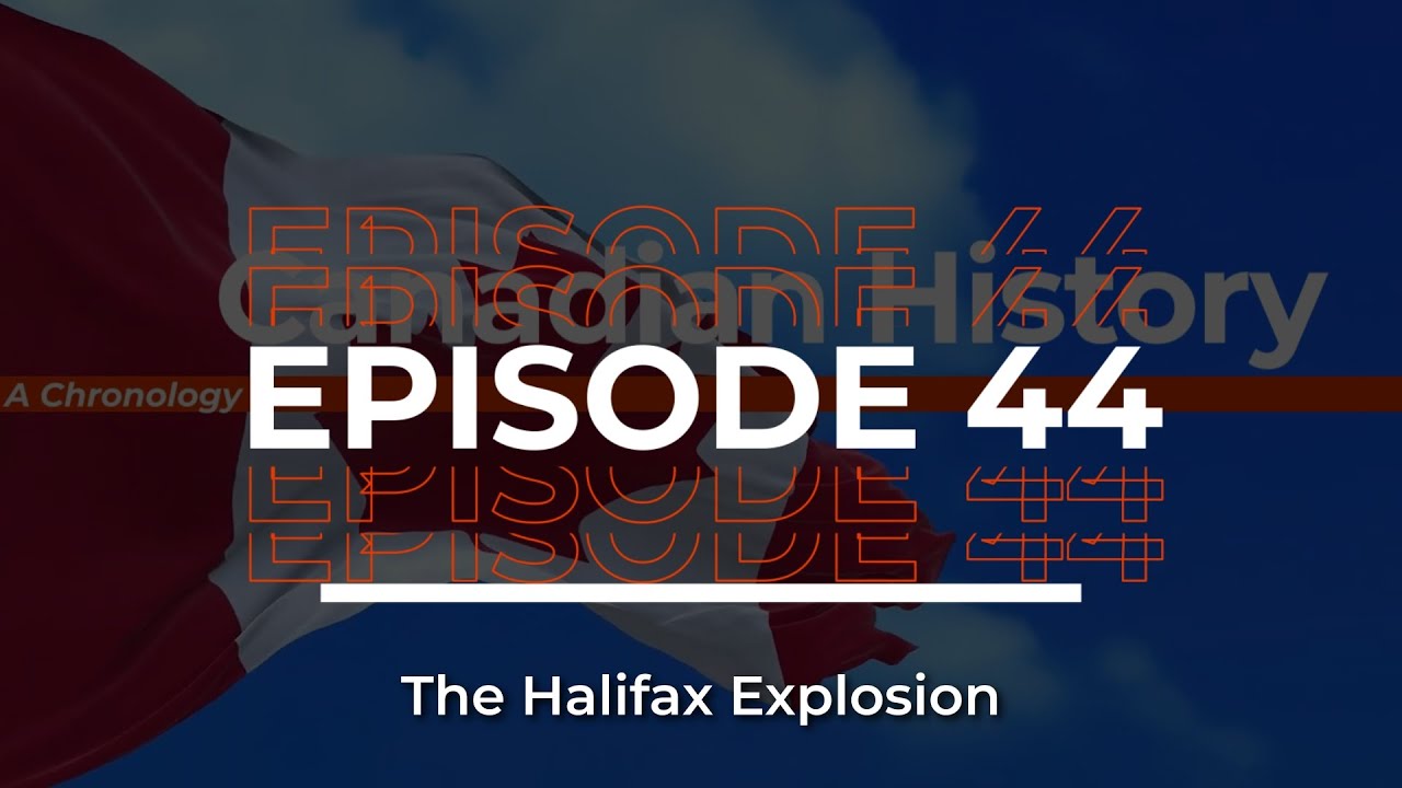 Canadian History / Episode #44 / The Halifax Explosion