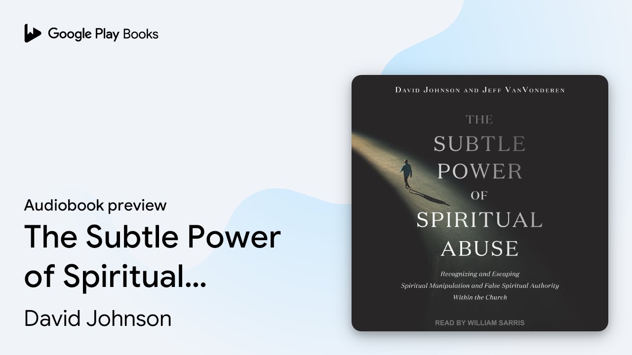 The Subtle Power of Spiritual Abuse:&hellip; by David Johnson &middot; Audiobook preview