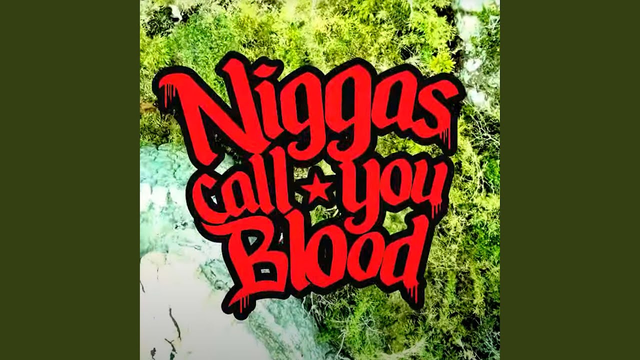 Niggas Call You Blood