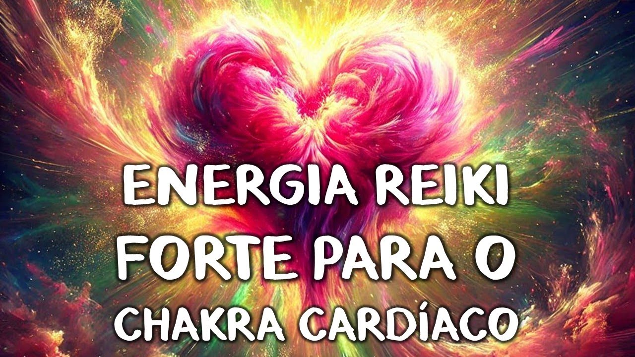 ENERGIA REIKI FORTE para o Chakra Cardíaco