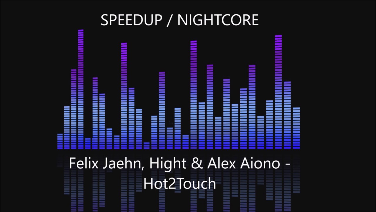 Felix Jaehn, Hight & Alex Aiono - Hot2Touch [SPEEDUP / NIGHTCORE]