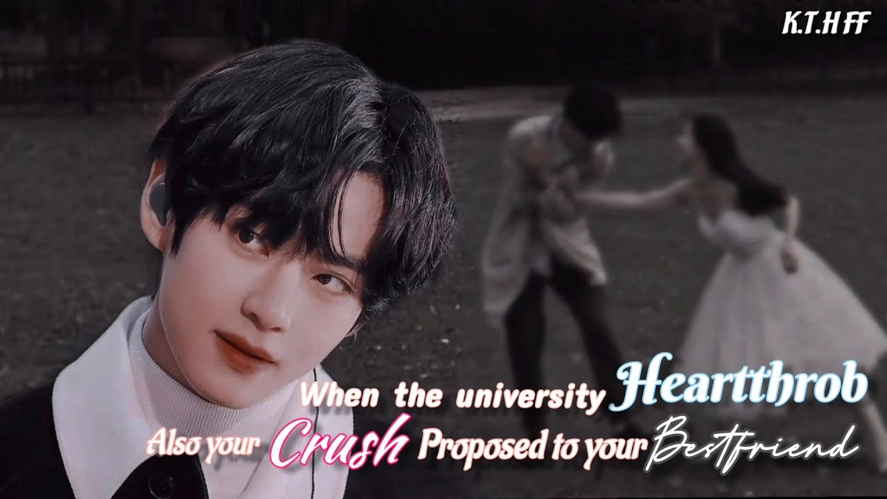 {Taehyung FF}your CRUSH also university HEARTTHROB proposed to your FRIEND but...#taehyung #bts  #ff