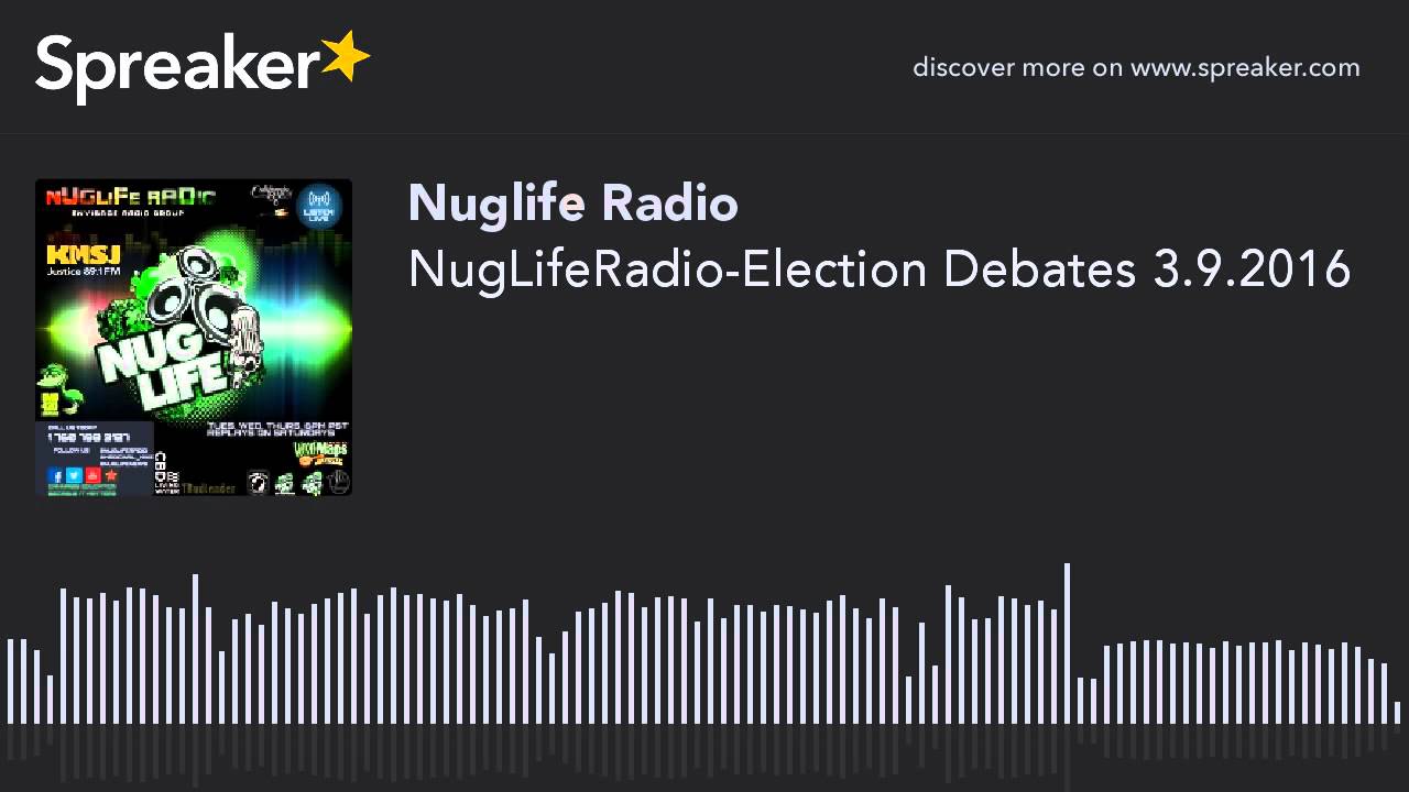 NugLifeRadio-Election Debates 3.9.2016 (part 4 of 5)