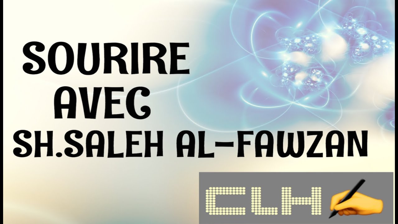 SOURIRE AVEC SH.SALEH AL-FAWZAN