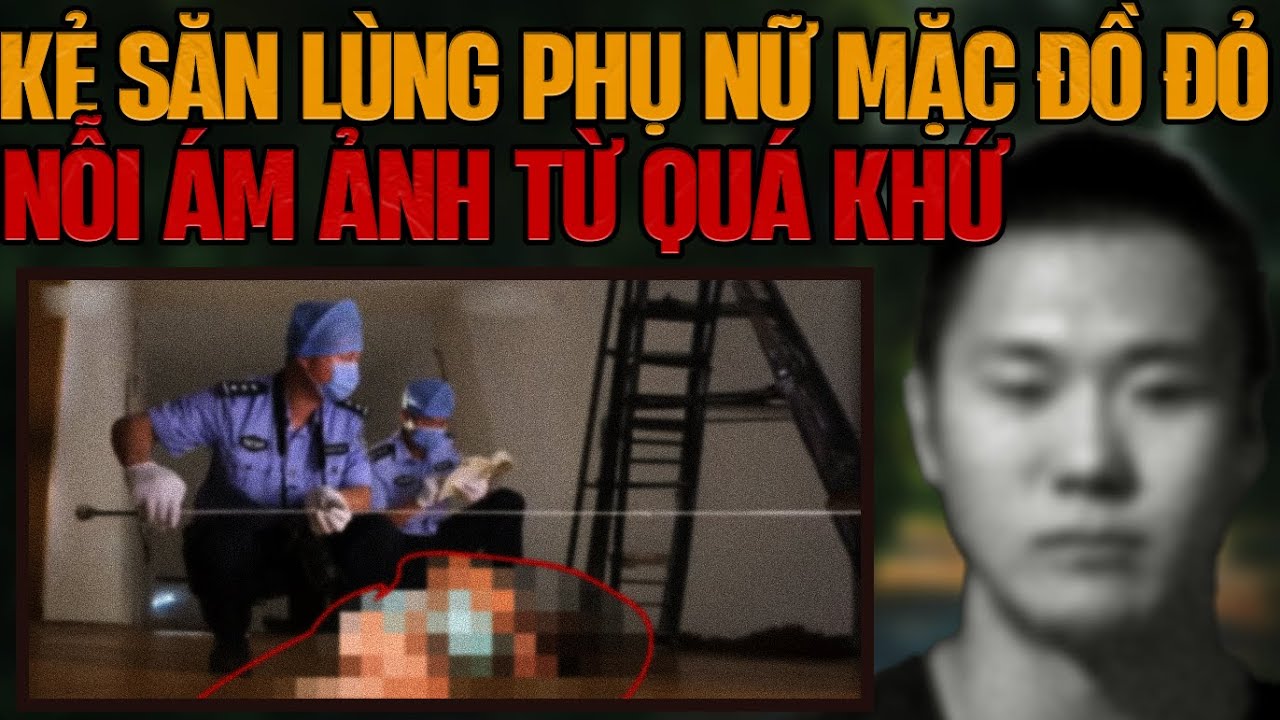 Kỳ Án Trung Quốc: Kẻ Săn Lùng Phụ Nữ Mặc Đồ Đỏ & Nỗi Ám Ảnh Kinh Hoàng