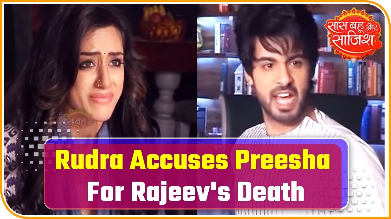 Rudra Accuses Preesha For His Brother's Death | Saas Bahu Aur Saazish