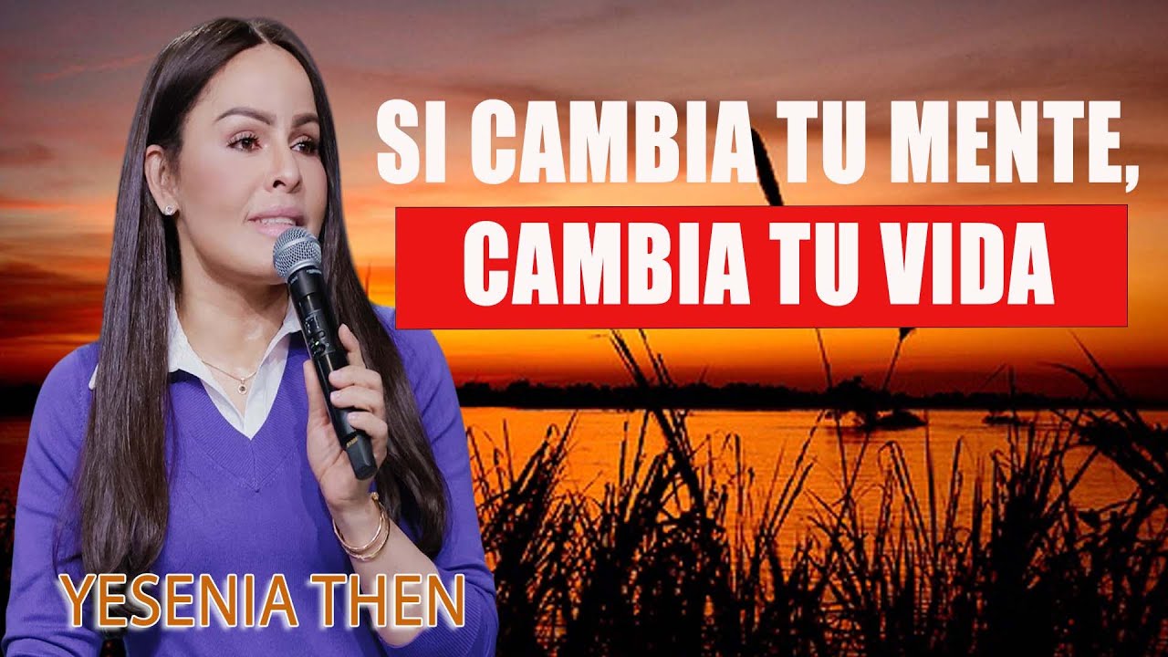 Si cambia tu mente, cambia tu vida - discipulado con propósito - Pastora Yesenia Then