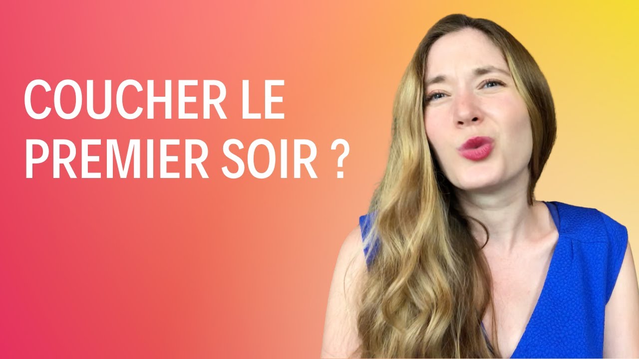Coucher le premier soir ?