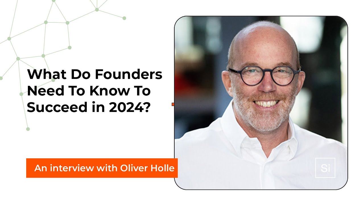 What Founders Need to Know to Succeed in 2024 (Oliver Holle)