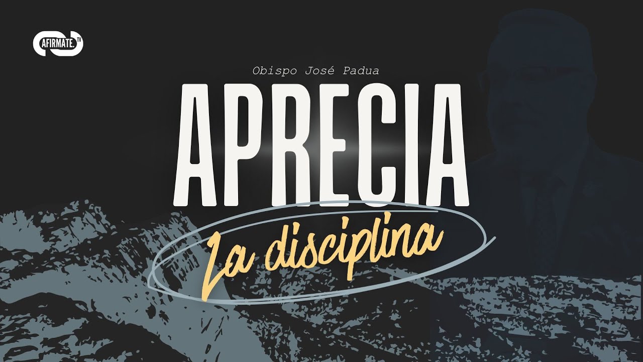 APRECIA LA DISCIPLINA // OBISPO JOSE PADUA